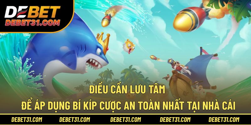 Điều cần lưu tâm để áp dụng bí kíp cược an toàn nhất tại nhà cái
