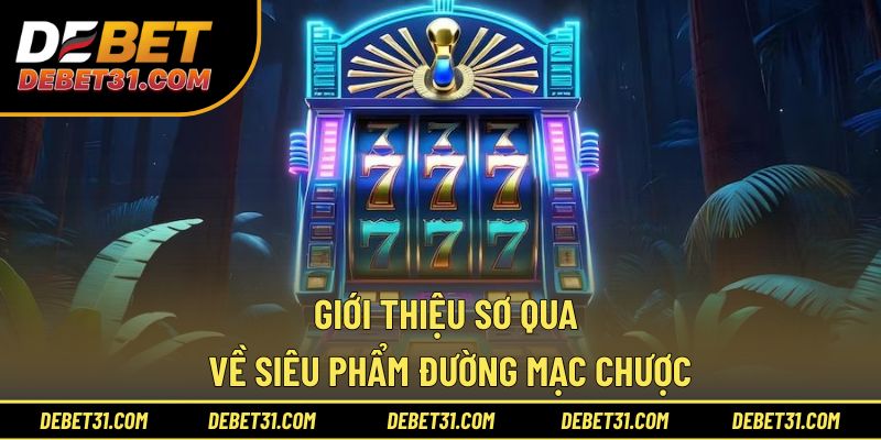 Giới thiệu sơ qua về siêu phẩm Đường Mạc Chược