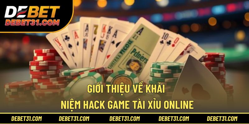 Giới thiệu về khái niệm hack game tài xỉu online