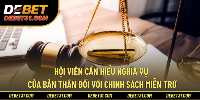 Hội viên cần hiểu nghĩa vụ đối với chính sách miễn trừ