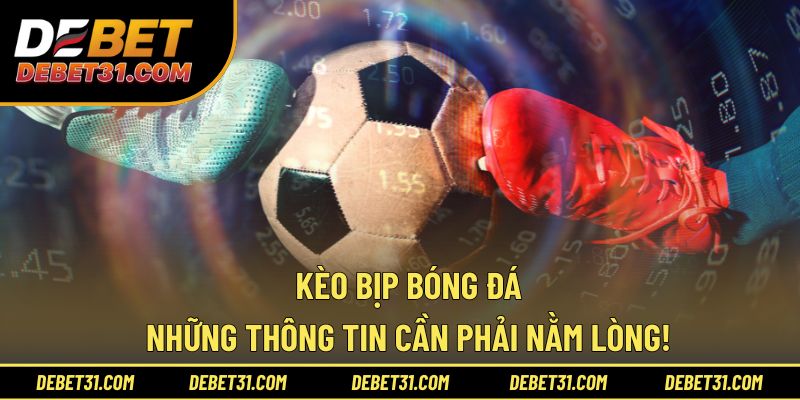 Kèo Bịp Bóng Đá - Những Thông Tin Cần Phải Nằm Lòng