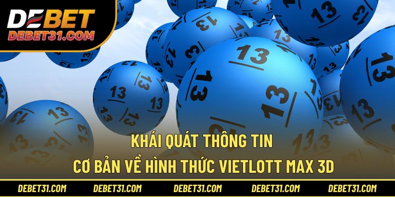 Khái quát thông tin cơ bản về hình thức Vietlott Max 3D