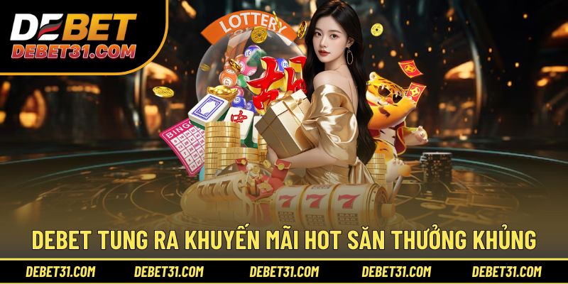Debet hào phóng với kho khuyến mãi hot