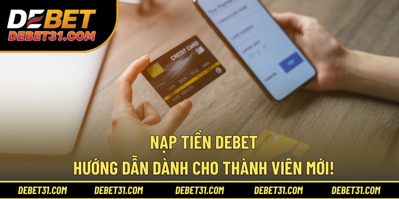 Nạp Tiền Debet - Hướng Dẫn Dành Cho Thành Viên Mới