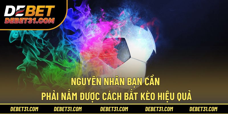 Nguyên nhân bạn cần phải nắm được cách bắt kèo hiệu quả