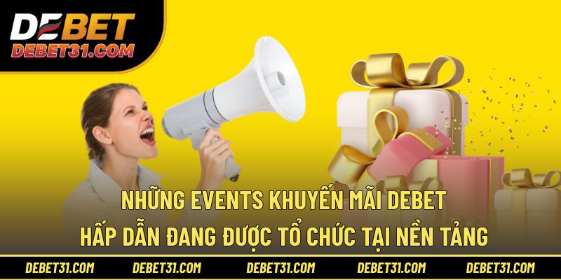 Những events khuyến mãi Debet đang được tổ chức