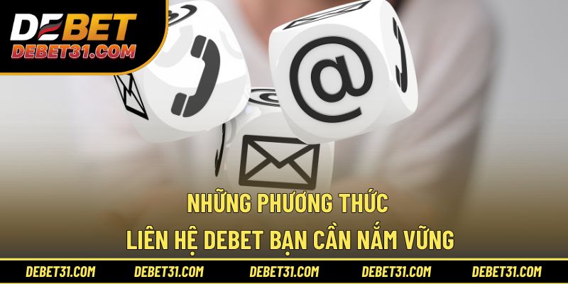 Những phương thức liên hệ Debet bạn cần nắm vững