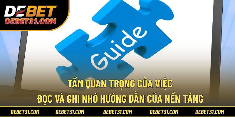 Tầm quan trọng của việc đọc và ghi nhớ hướng dẫn của nền tảng