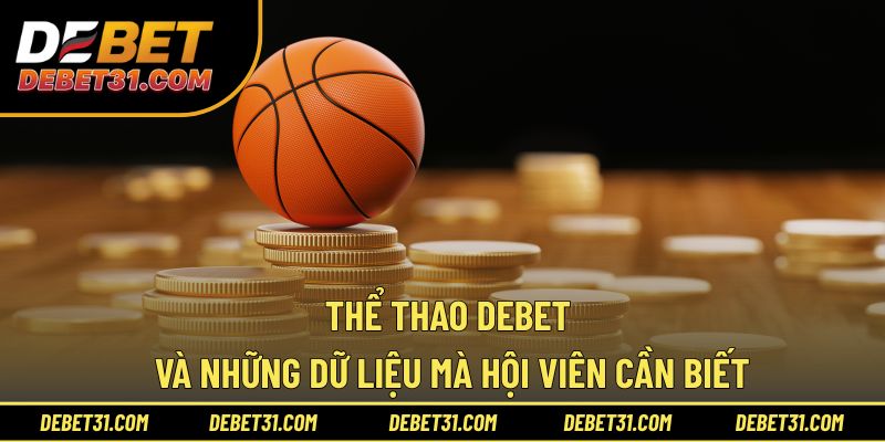 Thể thao Debet và những dữ liệu mà hội viên cần biết