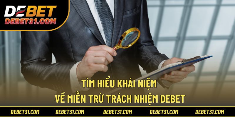 Tìm hiểu khái niệm về miễn trừ trách nhiệm Debet